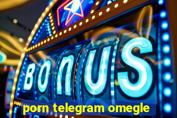 porn telegram omegle